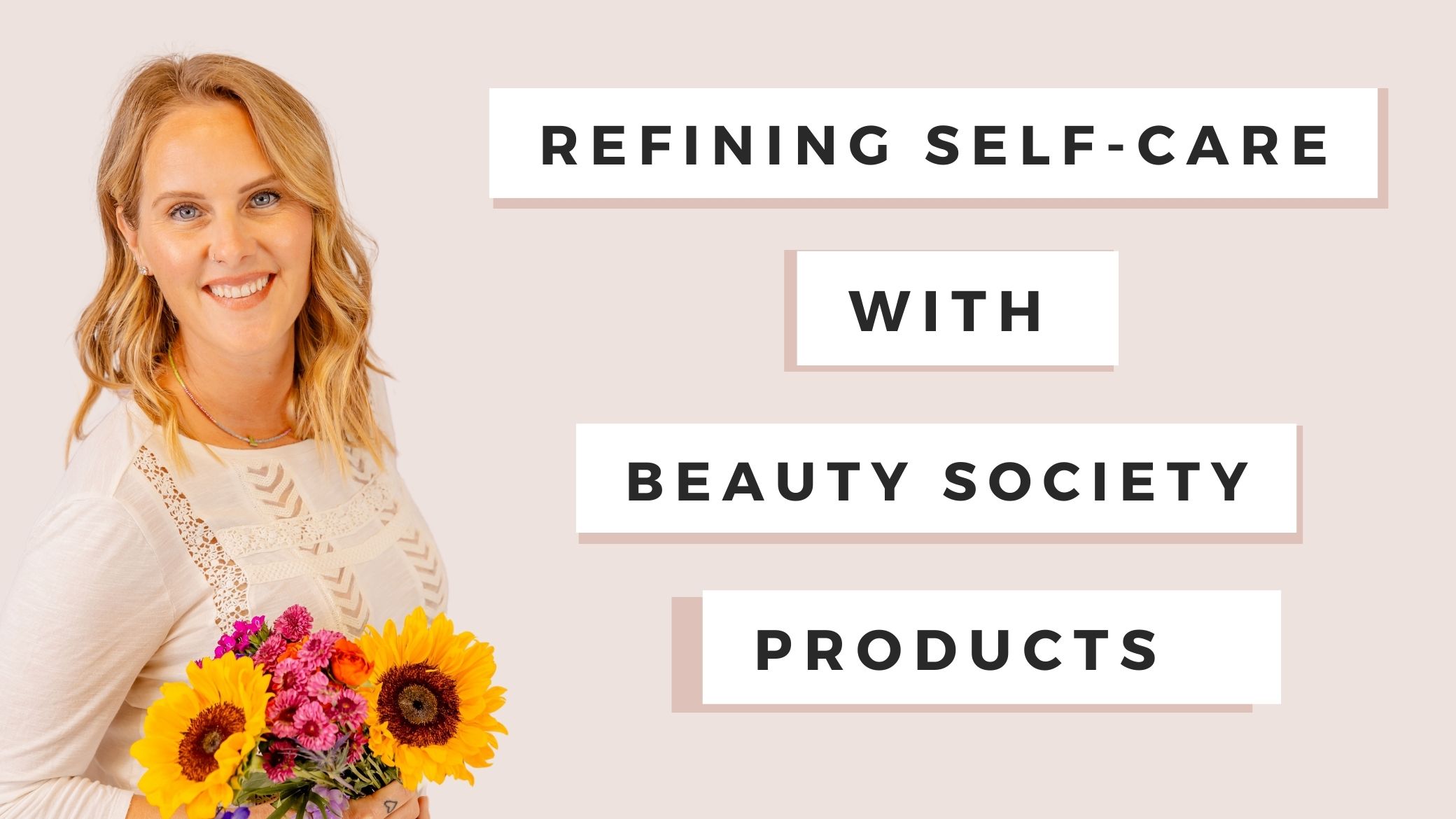 Refining Self-Care with Beauty Society Products | Liz Medley